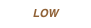 LOW